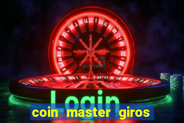 coin master giros gratis toda hora